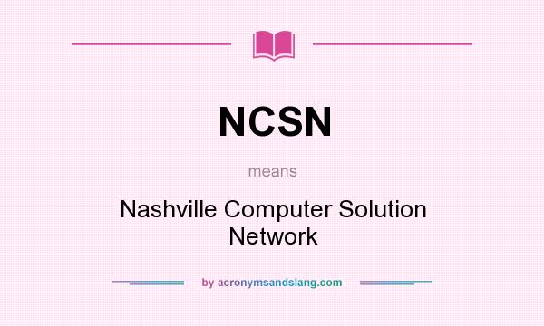 What does NCSN mean? It stands for Nashville Computer Solution Network