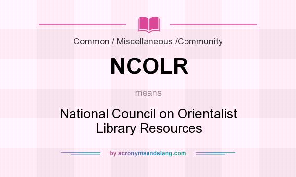 What does NCOLR mean? It stands for National Council on Orientalist Library Resources
