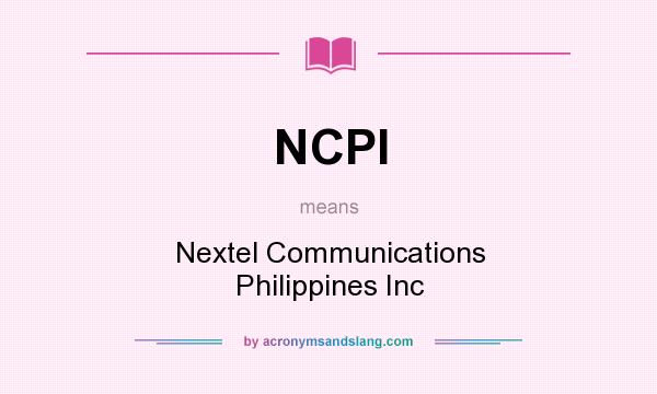 What does NCPI mean? It stands for Nextel Communications Philippines Inc