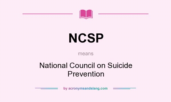 What does NCSP mean? It stands for National Council on Suicide Prevention