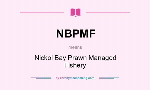 What does NBPMF mean? It stands for Nickol Bay Prawn Managed Fishery