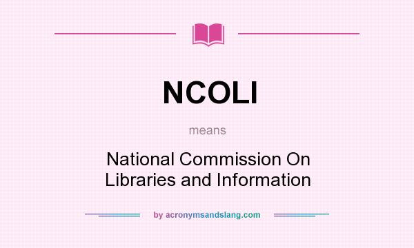 What does NCOLI mean? It stands for National Commission On Libraries and Information