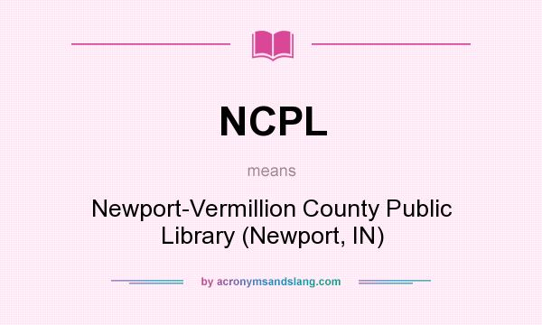 What does NCPL mean? It stands for Newport-Vermillion County Public Library (Newport, IN)