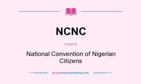 What does NCNC mean? It stands for National Convention of Nigerian Citizens