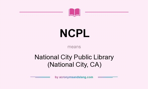 What does NCPL mean? It stands for National City Public Library (National City, CA)