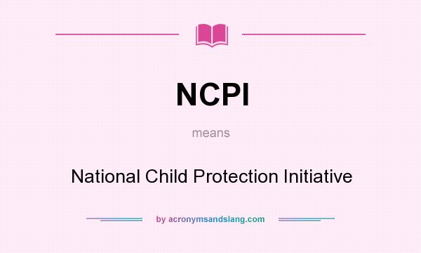 What does NCPI mean? It stands for National Child Protection Initiative
