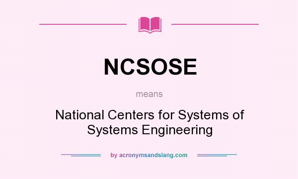 What does NCSOSE mean? It stands for National Centers for Systems of Systems Engineering