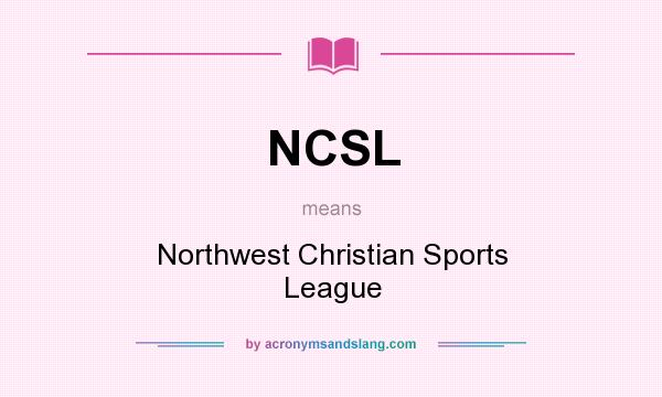 What does NCSL mean? It stands for Northwest Christian Sports League