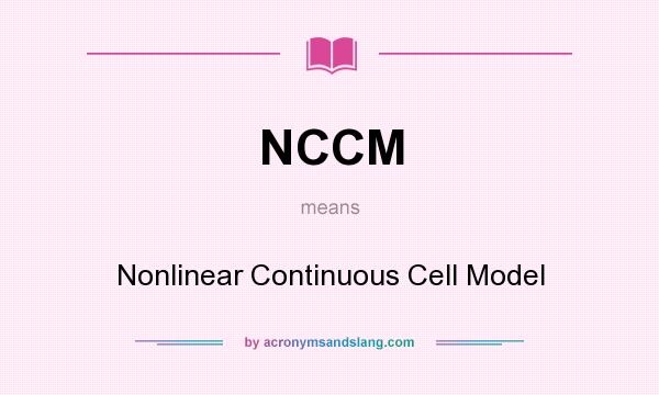 What does NCCM mean? It stands for Nonlinear Continuous Cell Model