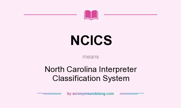What does NCICS mean? It stands for North Carolina Interpreter Classification System