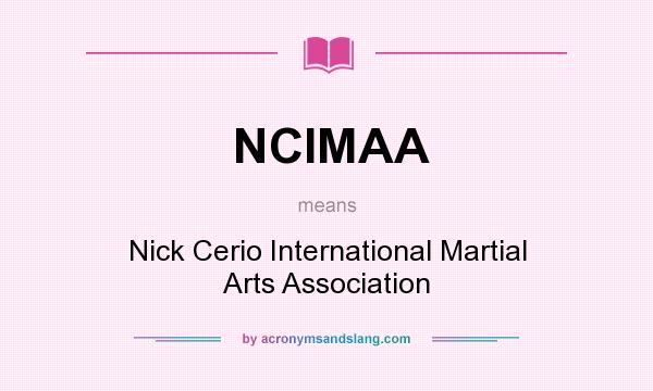 What does NCIMAA mean? It stands for Nick Cerio International Martial Arts Association