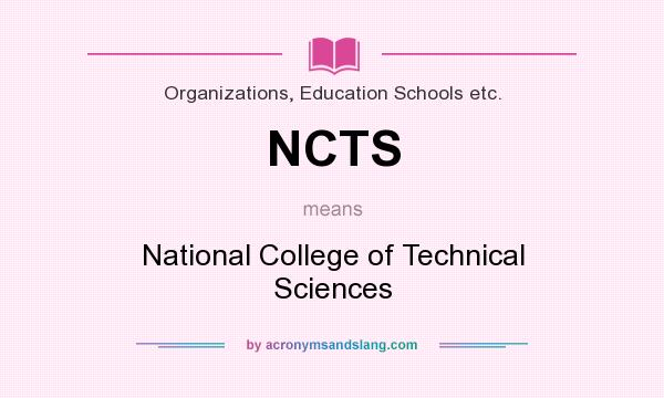What does NCTS mean? It stands for National College of Technical Sciences
