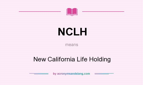 What does NCLH mean? It stands for New California Life Holding