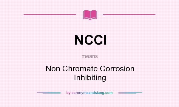 What does NCCI mean? It stands for Non Chromate Corrosion Inhibiting