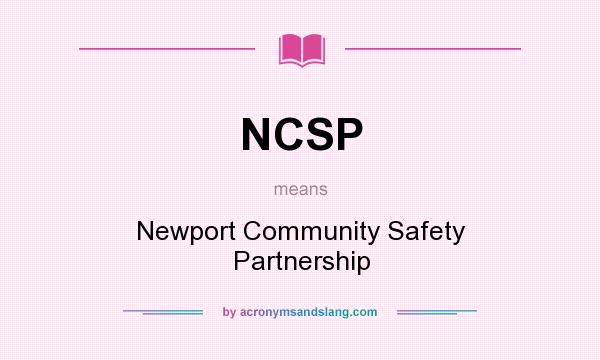 What does NCSP mean? It stands for Newport Community Safety Partnership