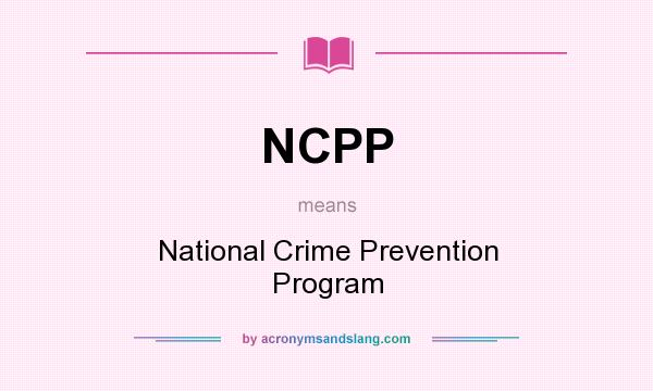 What does NCPP mean? It stands for National Crime Prevention Program