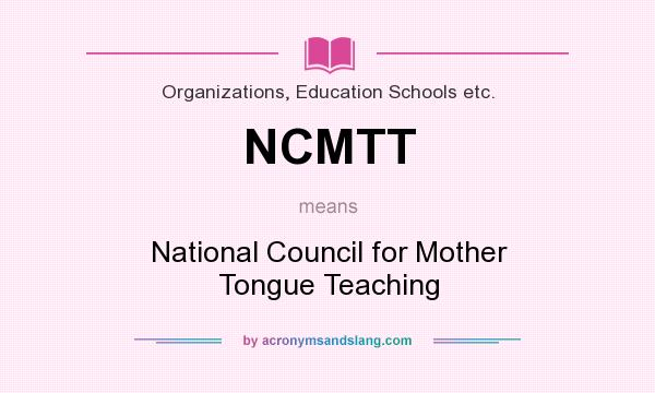What does NCMTT mean? It stands for National Council for Mother Tongue Teaching