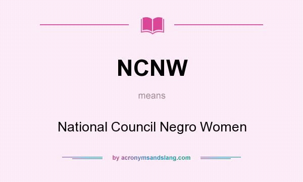 What does NCNW mean? It stands for National Council Negro Women