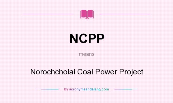What does NCPP mean? It stands for Norochcholai Coal Power Project
