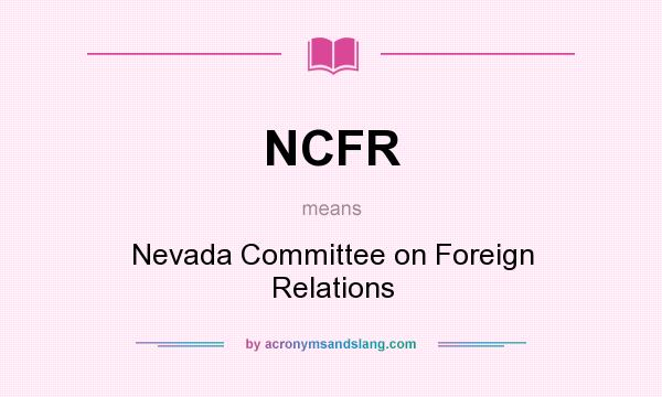 What does NCFR mean? It stands for Nevada Committee on Foreign Relations
