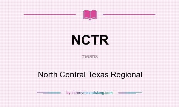 What does NCTR mean? It stands for North Central Texas Regional