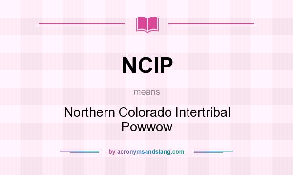 What does NCIP mean? It stands for Northern Colorado Intertribal Powwow