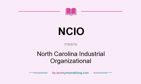 What does NCIO mean? It stands for North Carolina Industrial Organizational