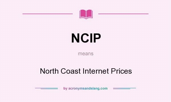 What does NCIP mean? It stands for North Coast Internet Prices