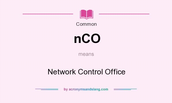 What does nCO mean? It stands for Network Control Office