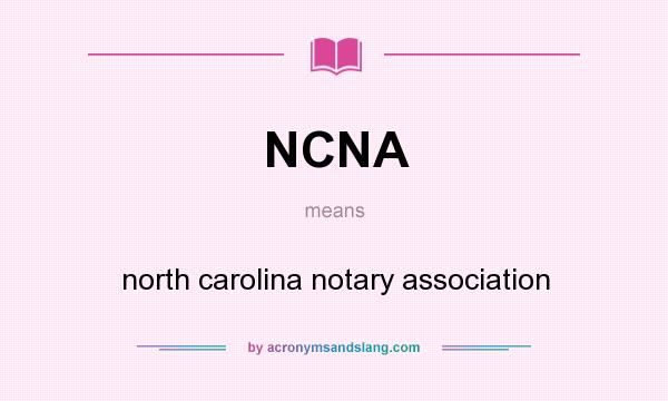 What does NCNA mean? It stands for north carolina notary association