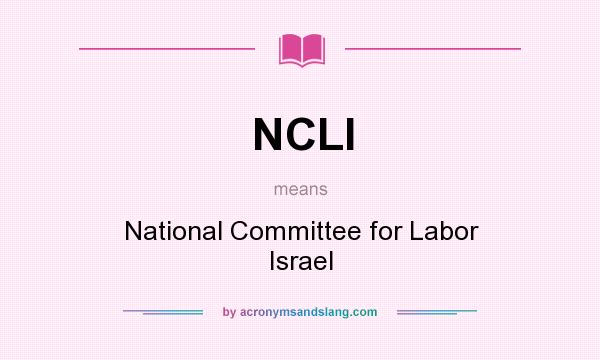 What does NCLI mean? It stands for National Committee for Labor Israel