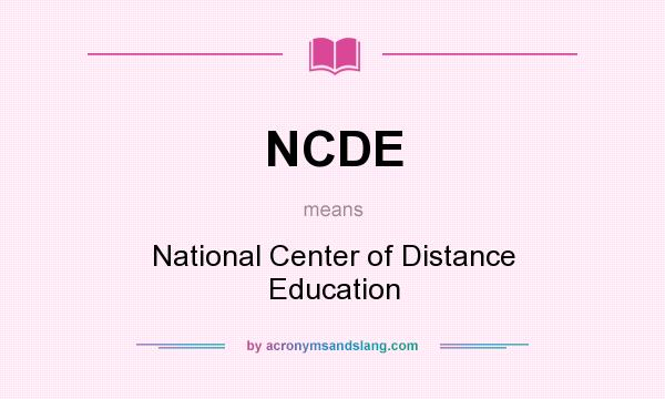 What does NCDE mean? It stands for National Center of Distance Education
