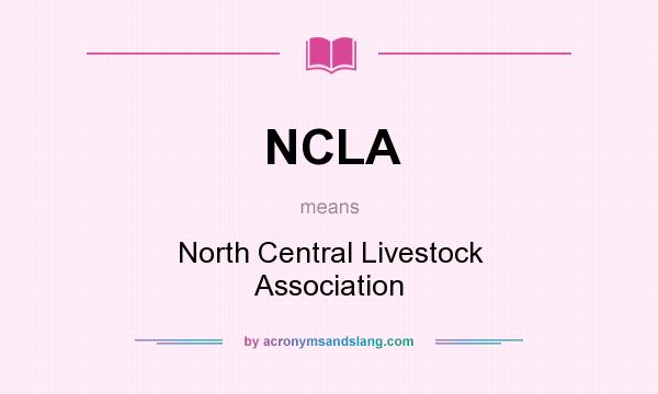 What does NCLA mean? It stands for North Central Livestock Association