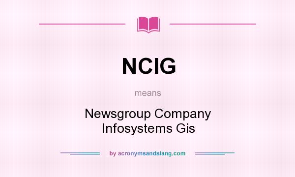 What does NCIG mean? It stands for Newsgroup Company Infosystems Gis