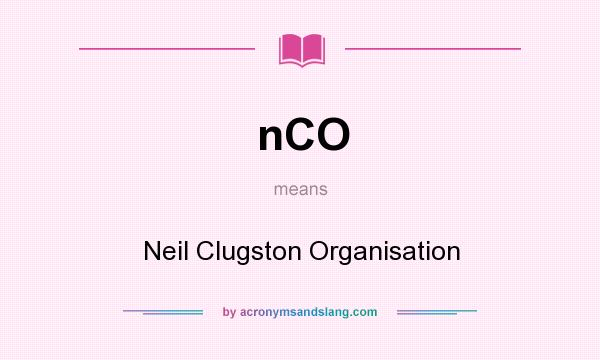 What does nCO mean? It stands for Neil Clugston Organisation