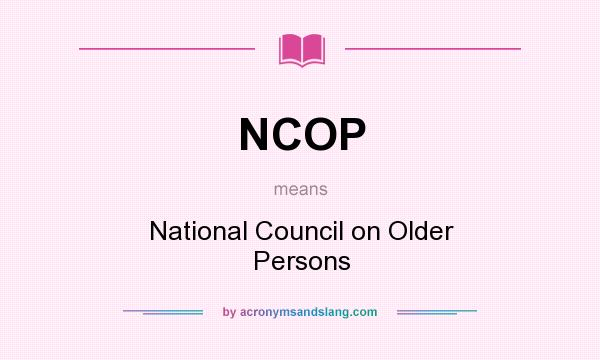 What does NCOP mean? It stands for National Council on Older Persons
