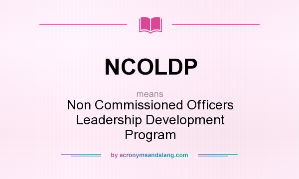What does NCOLDP mean? It stands for Non Commissioned Officers Leadership Development Program
