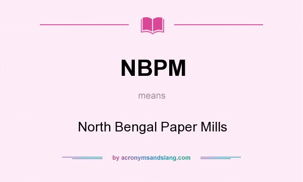 What does NBPM mean? It stands for North Bengal Paper Mills