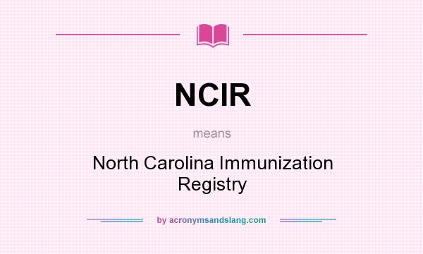 What does NCIR mean? It stands for North Carolina Immunization Registry