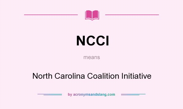 What does NCCI mean? It stands for North Carolina Coalition Initiative