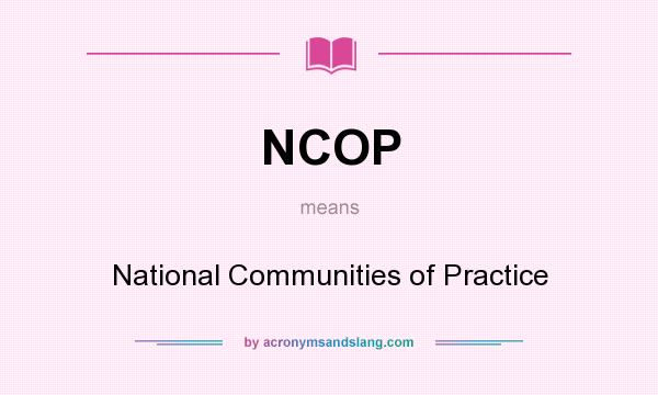 What does NCOP mean? It stands for National Communities of Practice