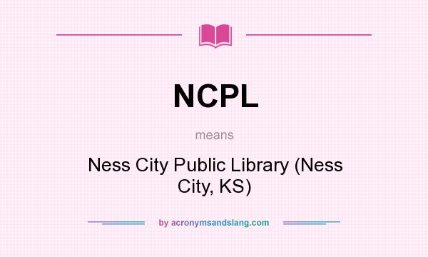 What does NCPL mean? It stands for Ness City Public Library (Ness City, KS)