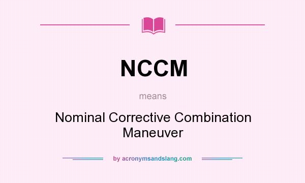What does NCCM mean? It stands for Nominal Corrective Combination Maneuver