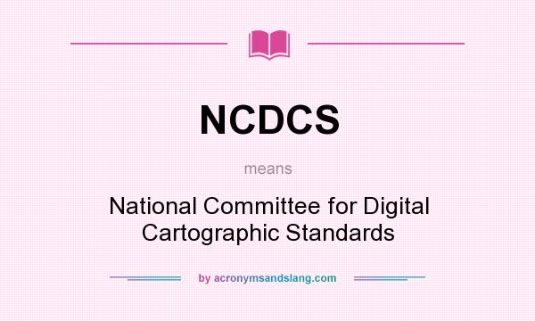 What does NCDCS mean? It stands for National Committee for Digital Cartographic Standards