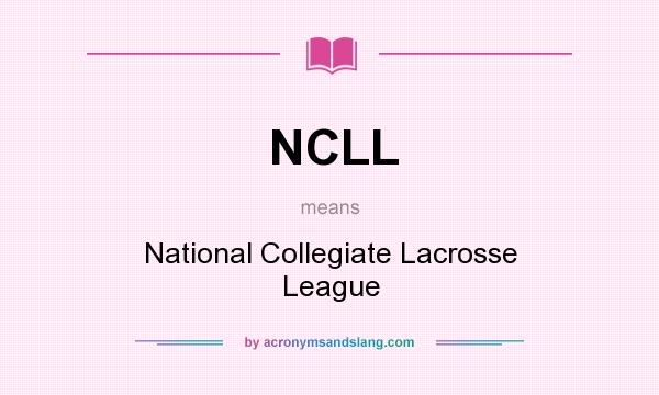 What does NCLL mean? It stands for National Collegiate Lacrosse League