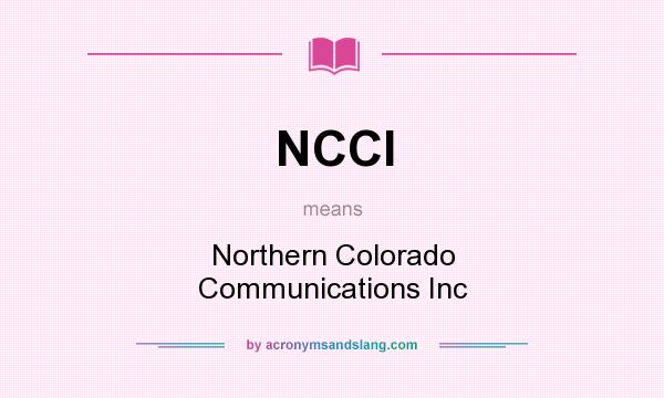 What does NCCI mean? It stands for Northern Colorado Communications Inc