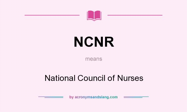 What does NCNR mean? It stands for National Council of Nurses