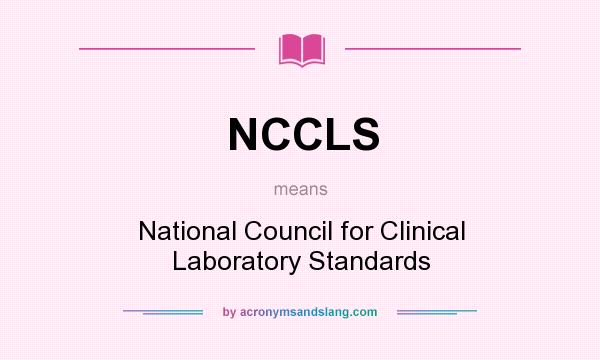 What does NCCLS mean? It stands for National Council for Clinical Laboratory Standards