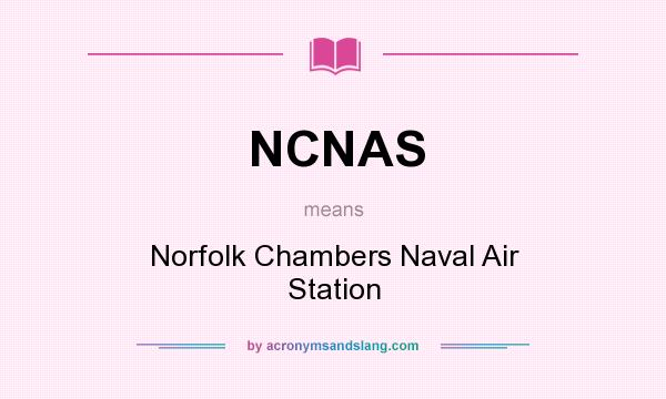 What does NCNAS mean? It stands for Norfolk Chambers Naval Air Station