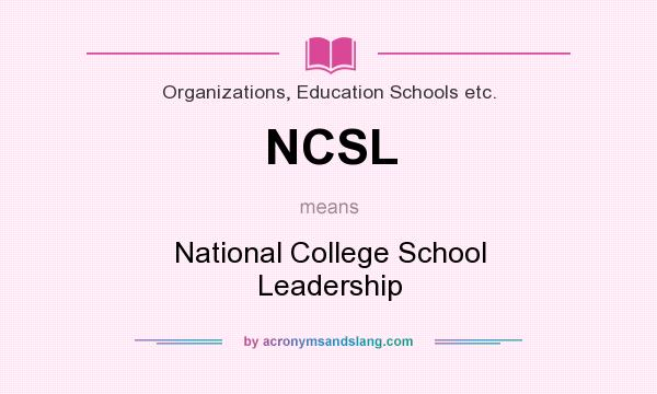 What does NCSL mean? It stands for National College School Leadership